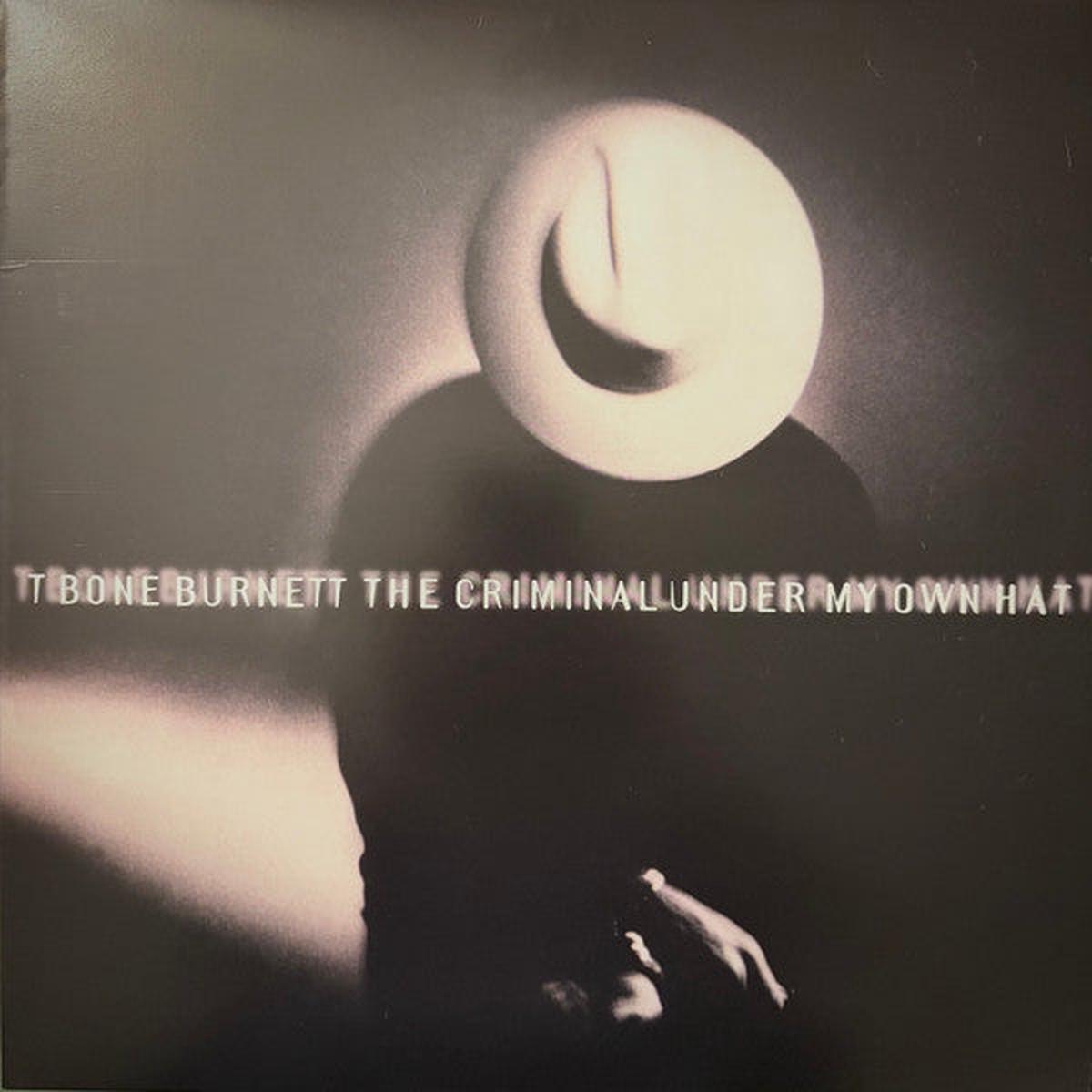 T Bone Burnett* – The Criminal Under My Own Hat