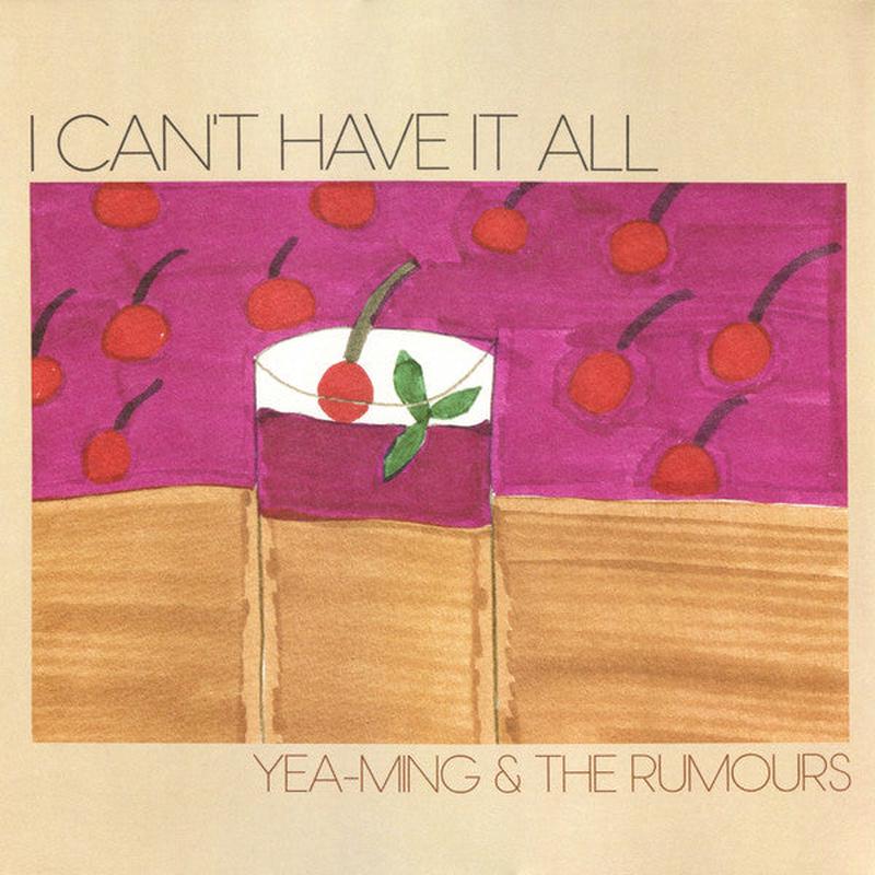 Yea-Ming & The Rumours  I Can't Have It All (New Vinyl)
