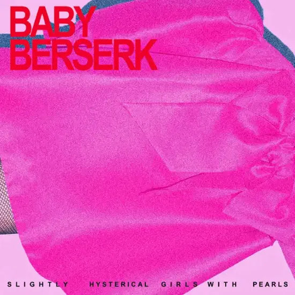 Baby Berserk - Slightly Hysterical Girls With Pearls
