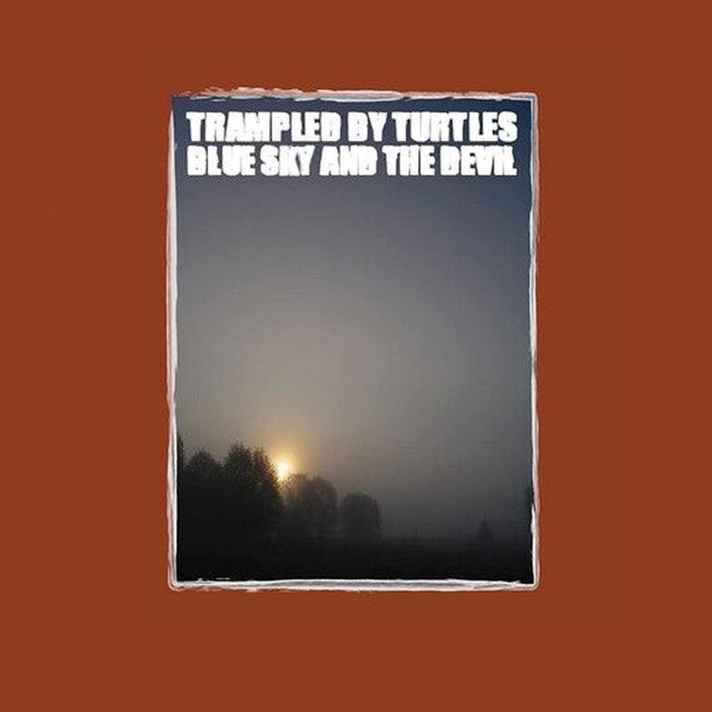 [DAMAGED] Trampled by Turtles - Blue Sky & The Devil