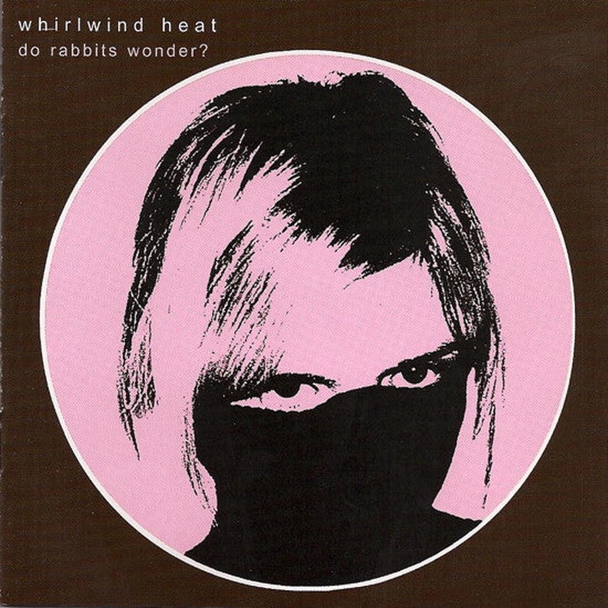 Whirlwind Heat - Do Rabbits Wonder?