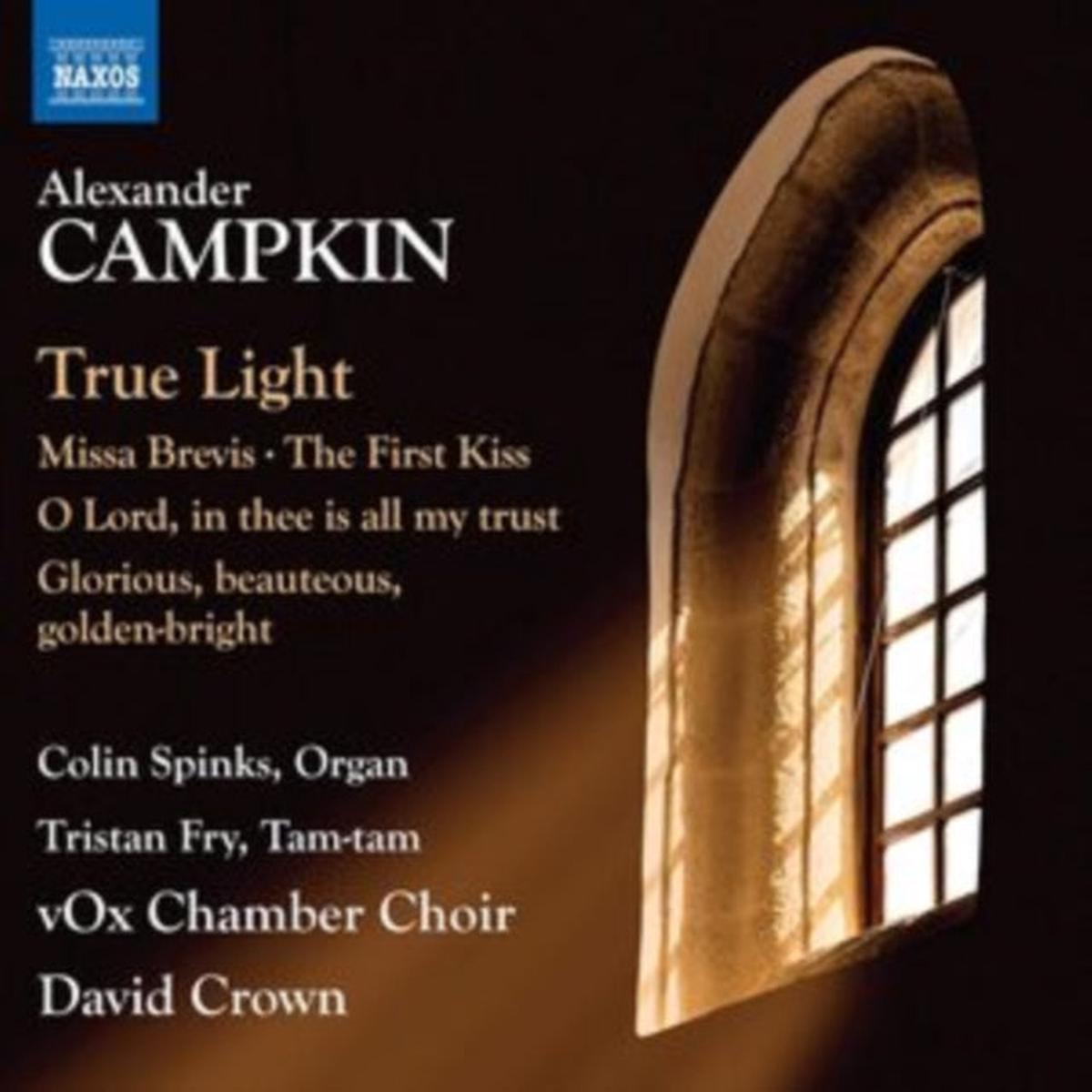 Vox Chamber Choir / Crown CD - Alexander Campkin: True Light / Missa Brevis / The First Kiss / O Lord. In Thee Is All My Trust / Glorious. Beauteous. Golden-Bright