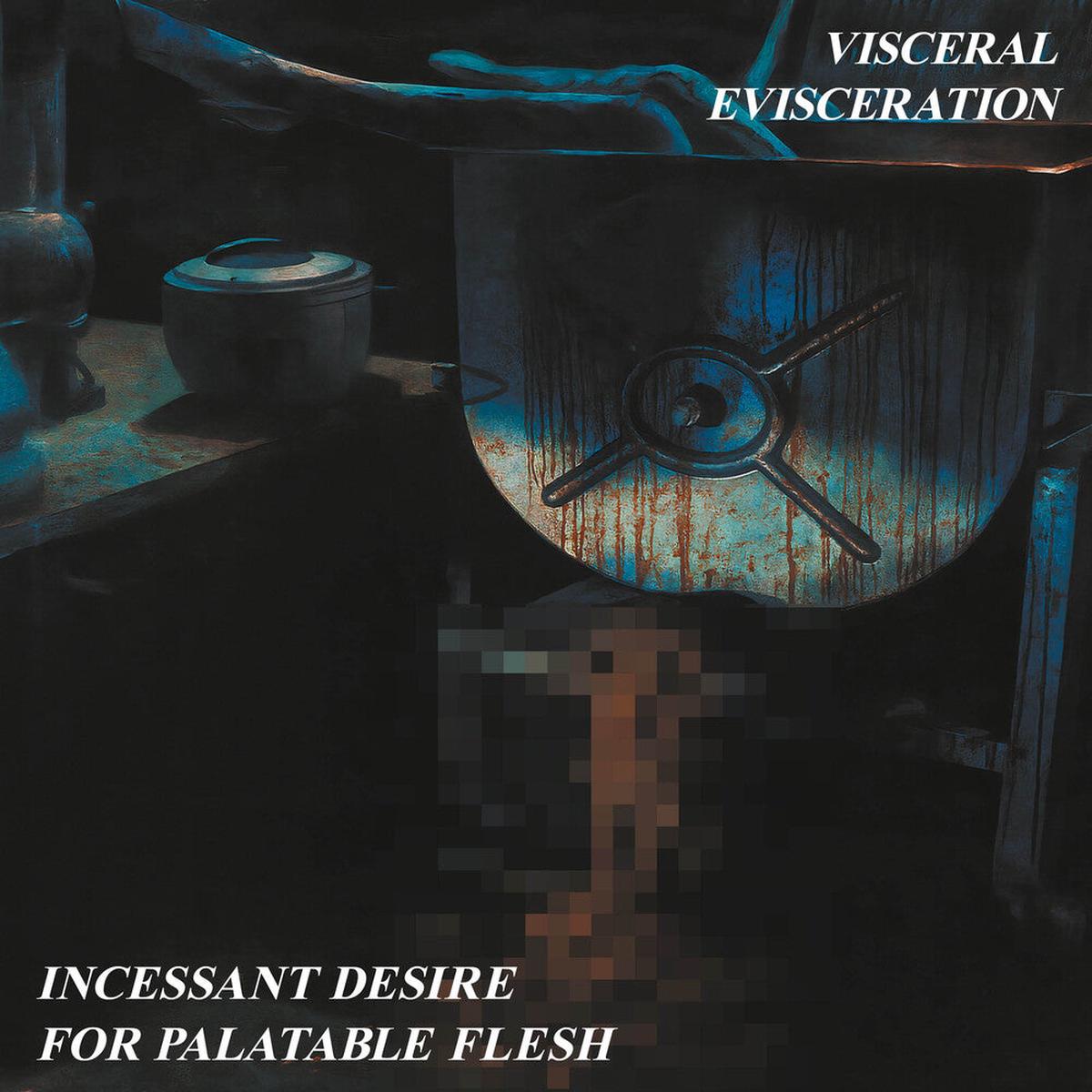 Visceral Evisceration * Incessant Desire For Palatable Flesh [Remastered]