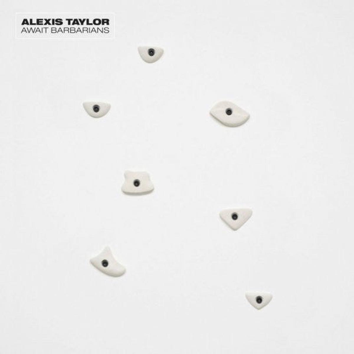 Alexis Taylor - Await Barbarians () M